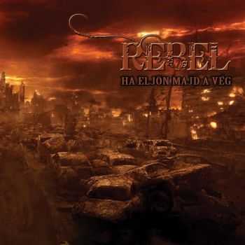 Rebel - Ha Eljön Majd A Vég (2015) Rebel - Ha Eljön Majd A Vég (2015)