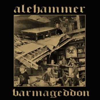 ALEHAMMER - Barmageddon (2013) ALEHAMMER - Barmageddon (2013)