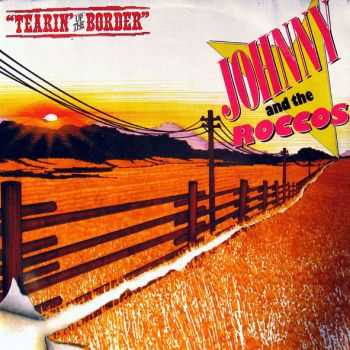 Johnny & The Roccos - Tearin' Up The Border 1985
