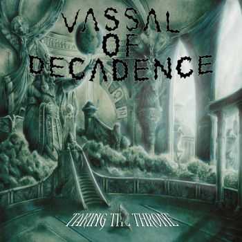 Vassal of Decadence - Taking the Throne (2015) Vassal of Decadence - Taking the Throne (2015)