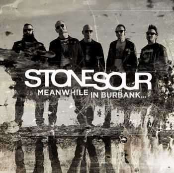 Stone Sour - Meanwhile In Burbank... (EP) (2015) Stone Sour - Meanwhile In Burbank... (EP) (2015)