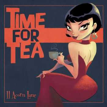 11 Acorn Lane – Time For Tea (2015) 11 Acorn Lane – Time For Tea (2015)