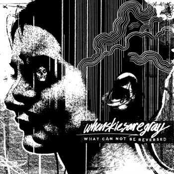 whenskiesaregray - What Can Not Be Reversed (2013) whenskiesaregray - What Can Not Be Reversed (2013)