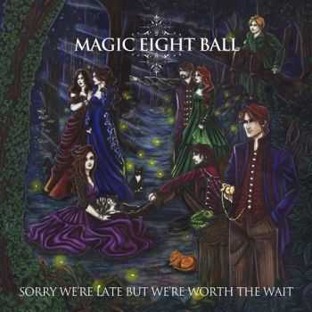 Magic Eight Ball - Sorry We're Late But We're Worth The Wait (Deluxe Edition) 2013