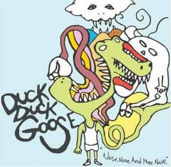 Duck Duck Goose - Noise, Noise and More Noise (EP) (2008) Duck Duck Goose - Noise, Noise and More Noise (EP) (2008)