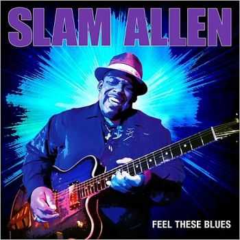 Slam Allen - Feel These Blues 2015