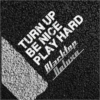 Blacktop Deluxe - Turn Up, Be Nice, Play Hard 2014