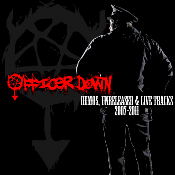 Officer Down - Demos, Unreleased & Live Tracks 2007-2011 (2015)
