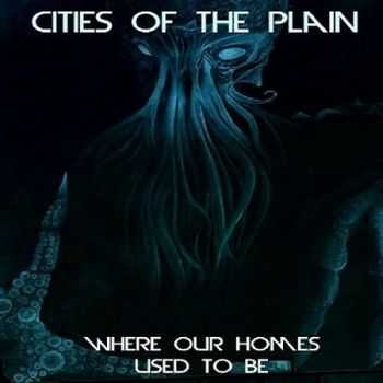 Cities Of The Plain - Where Our Homes Used To Be (2015)
