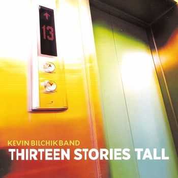 Kevin Bilchik Band - Thirteen Stories Tall 2015 (2015) Kevin Bilchik Band - Thirteen Stories Tall 2015 (2015)