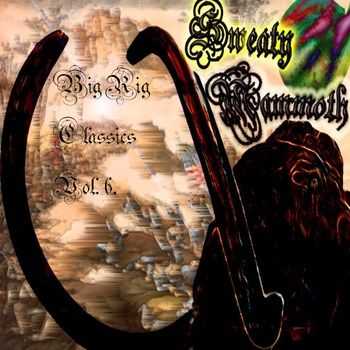 Sweaty Mammoth - Big Rig Classics vol. 6 (2015) Sweaty Mammoth - Big Rig Classics vol. 6 (2015)