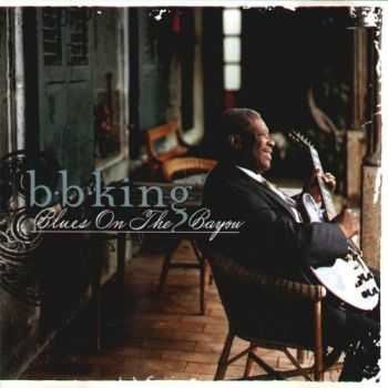 B.B. King - Blues On The Bayou (1998) [Lossless+Mp3]