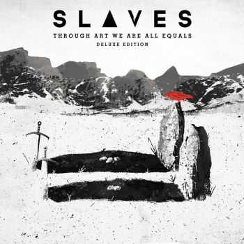 Slaves - Through Art We Are Equals (Deluxe Edition) (2015) Slaves - Through Art We Are Equals (Deluxe Edition) (2015)