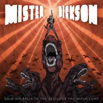 Mister Dickson - Sold His Balls To The Devil For The Witch Cunt (2015)