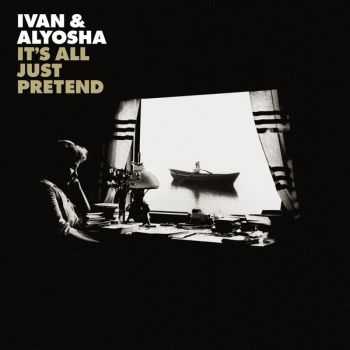 Ivan & Alyosha - Its All Just Pretend [Deluxe Edition] (2015)