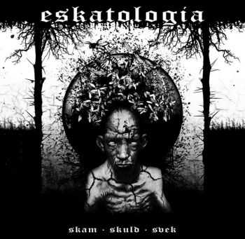 Eskatologia - Skam . Skuld . Svek (2013) Eskatologia - Skam . Skuld . Svek (2013)