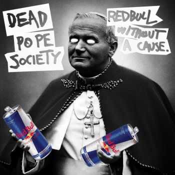 Dead Pope Society - Redbull Without A Cause (2014) Dead Pope Society - Redbull Without A Cause (2014)