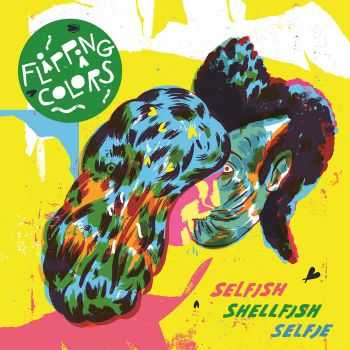 Flipping Colors - Selfish Shellfish Selfie (2015)