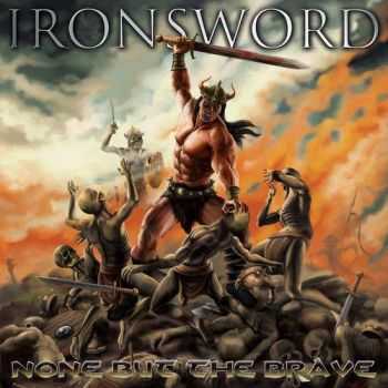Ironsword - None But The Brave (2015) Ironsword - None But The Brave (2015)