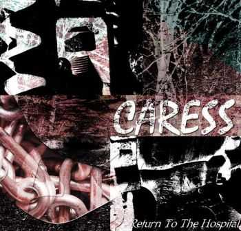 Caress - Return To The Hospital (2004) Caress - Return To The Hospital (2004)