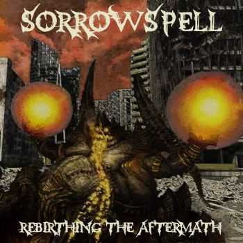 Sorrowspell - Rebirthing The Aftermath (2015) Sorrowspell - Rebirthing The Aftermath (2015)