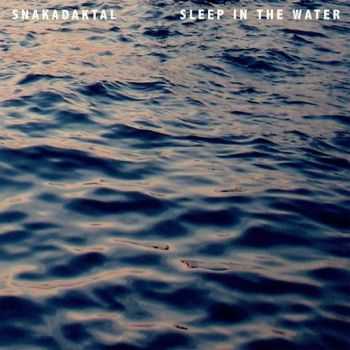 Snakadaktal  Sleep in the Water (2013)