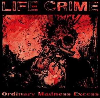 LIFE CRIME - Ordinary Madness Excess (2015)