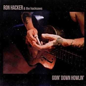 Ron Hacker & the Hacksaws - Goin' Down Howlin' 2015