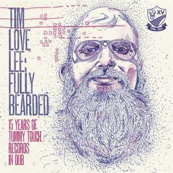 Tim Love Lee -  Fully Bearded: 15 Years Of Tummy Touch Records In Dub (2012)