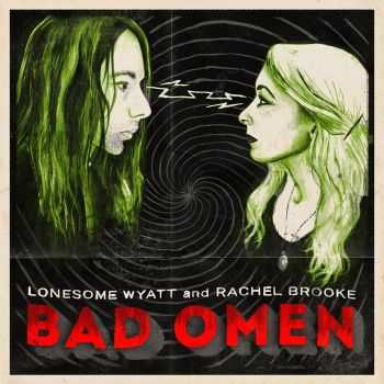 Lonesome Wyatt & Rachel Brooke - Bad Omen (2015)