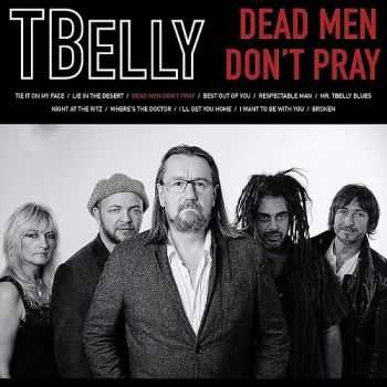 TBelly - Dead Men Don't Pray 2015