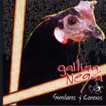 Gallina Negra - Similares Y Conexos (2001) Gallina Negra - Similares Y Conexos (2001)