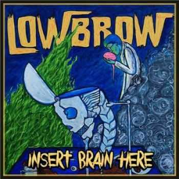Lowbrow - Insert Brain Here (2015) Lowbrow - Insert Brain Here (2015)