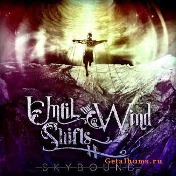 Until the Wind Shifts - Skybound (Deluxe Edition) (2015) Until the Wind Shifts - Skybound (Deluxe Edition) (2015)