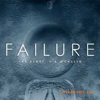 Failure - The Heart Is A Monster (2015) Failure - The Heart Is A Monster (2015)