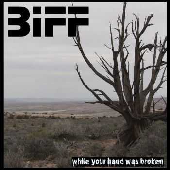 Biff - While Your Hand was Broken (2015)