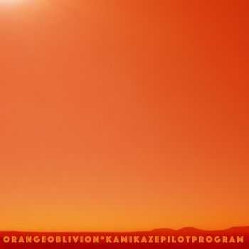 Orange Oblivion - Kamikaze Pilot Program (2015) Orange Oblivion - Kamikaze Pilot Program (2015)