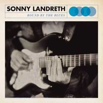 Sonny Landreth - Bound By The Blues (2015) Sonny Landreth - Bound By The Blues (2015)