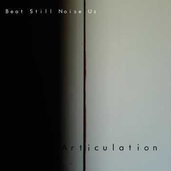 Beat Still Noise Us - Articulation (2014)