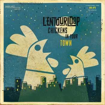  L'Entourloop - Chickens in your town (2015)
