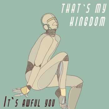 That's My Kingdom - It's Awful You (2015) That's My Kingdom - It's Awful You (2015)