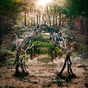 Our Last Crusade - The Ideal & The Actual (2015) Our Last Crusade - The Ideal & The Actual (2015)