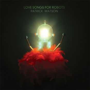 Patrick Watson  Love Songs For Robots (2015)