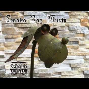 A Band Named Trevor - Smoke Dog Music 2015