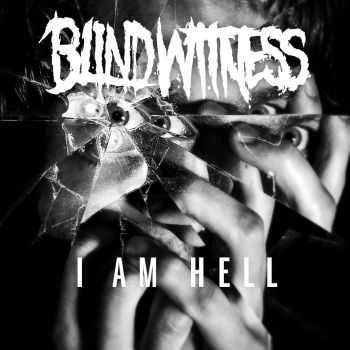 Blind Witness - I Am Hell (EP) (2015)
