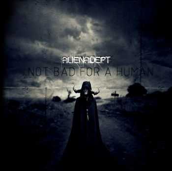 Alienadept - Not Bad For A Human [Limited Edition] (2015)