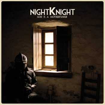 Night Knight - God is a Motherfucker (2015) Night Knight - God is a Motherfucker (2015)