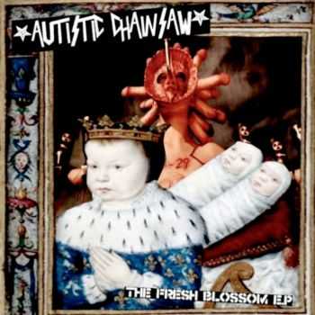 Autistic Chainsaw - The Fresh Blossom EP (2015)