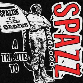 V.A. - Spazzin To The Oldies - A Tribute To Spazz (2015)