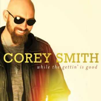 Corey Smith - While The Gettin' Is Good (2015) Corey Smith - While The Gettin' Is Good (2015)